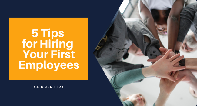 5 Tips for Hiring Your First Employees