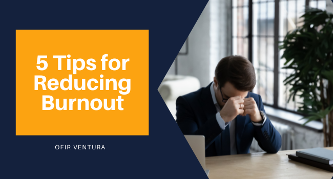 5 Tips for Reducing Burnout - Ofir Ventura