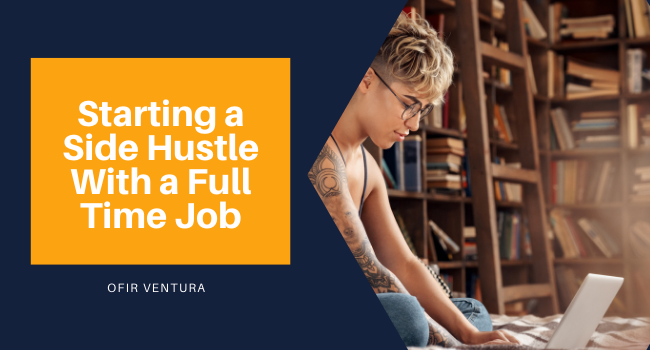 Starting a Side Hustle With a Full Time Job