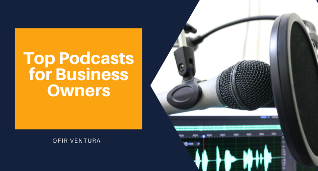 Top Podcasts for Business Owners - Ofir Ventura